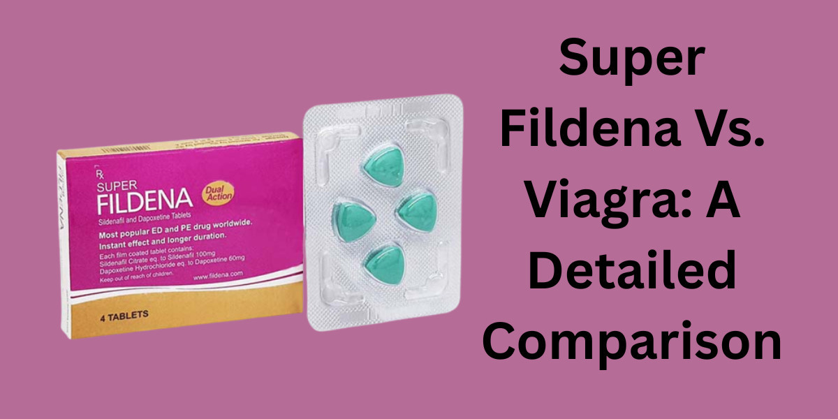 Super Fildena Vs. Viagra: A Detailed Comparison