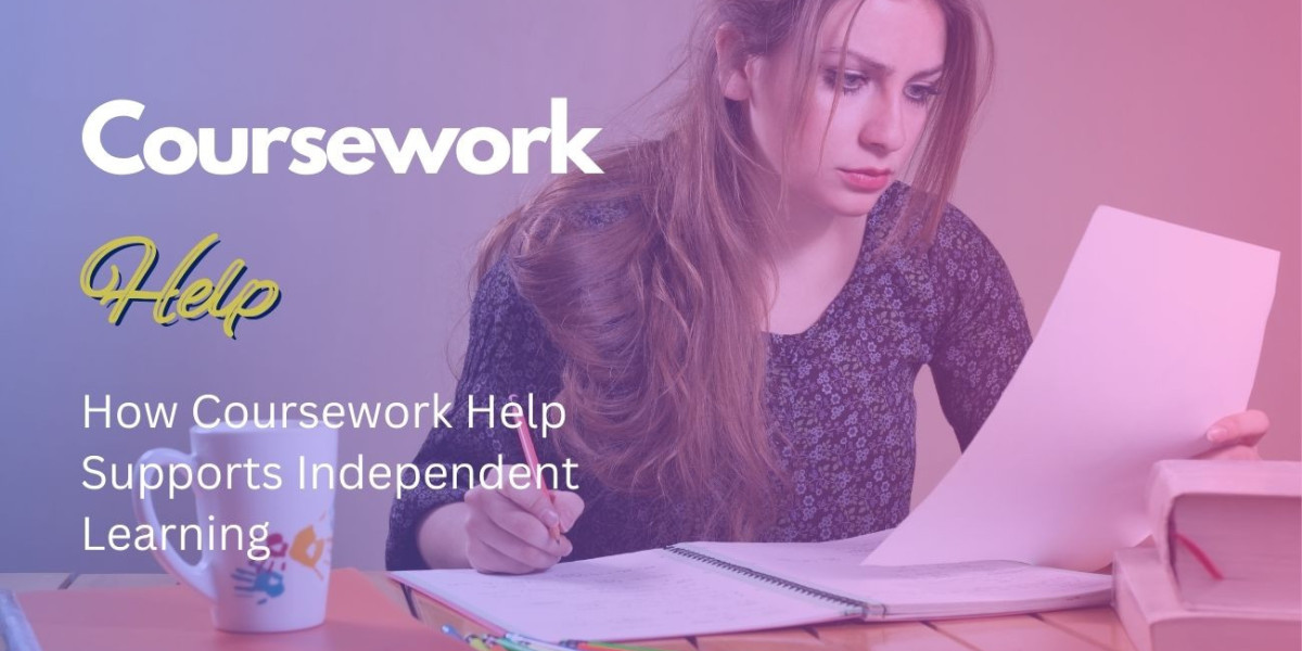 How Coursework Help Supports Independent Learning