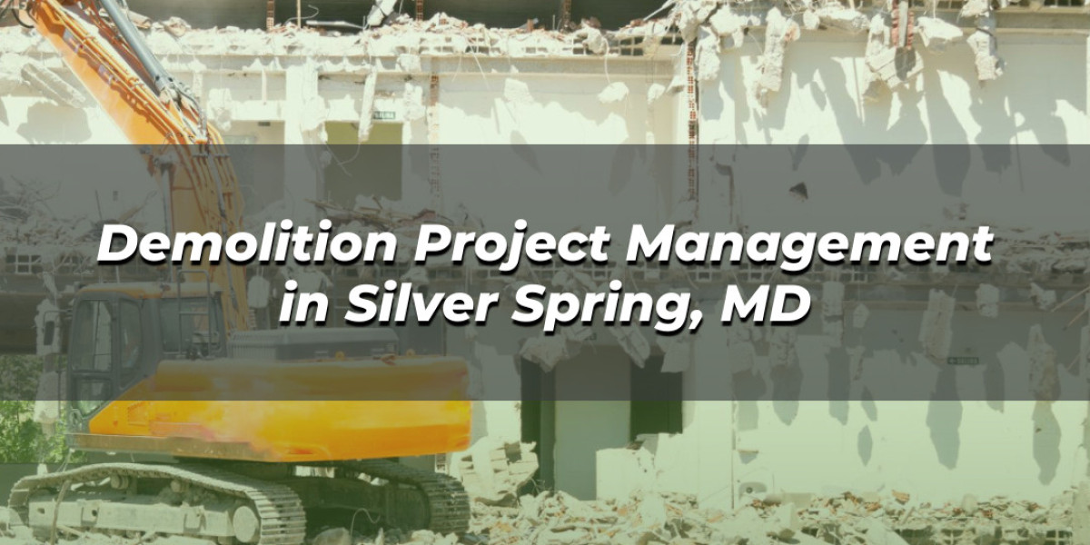 Demolition Project Management in Silver Spring, MD: Streamlining Your Construction Projects with Expert Management