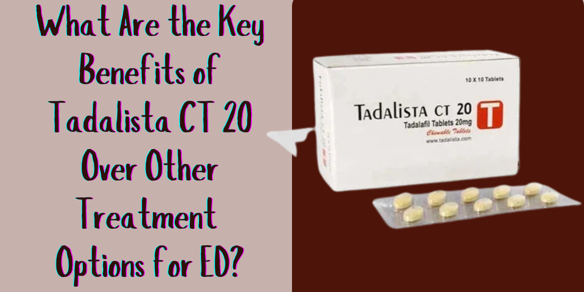 What Are the Key Benefits of Tadalista CT 20 Over Other Treatment Options for ED?