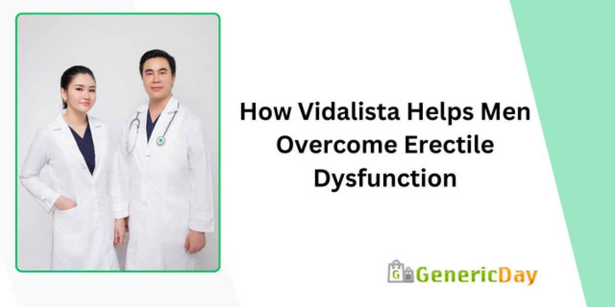How Vidalista Helps Men Overcome Erectile Dysfunction