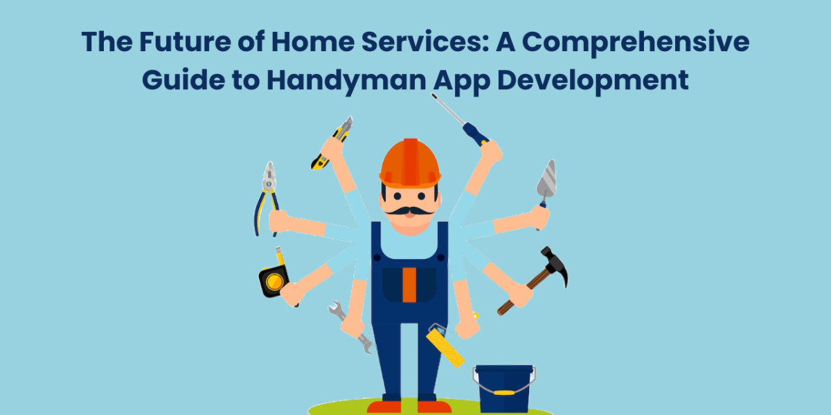 The Future of Home Services: A Comprehensive Guide to Handyman App Development