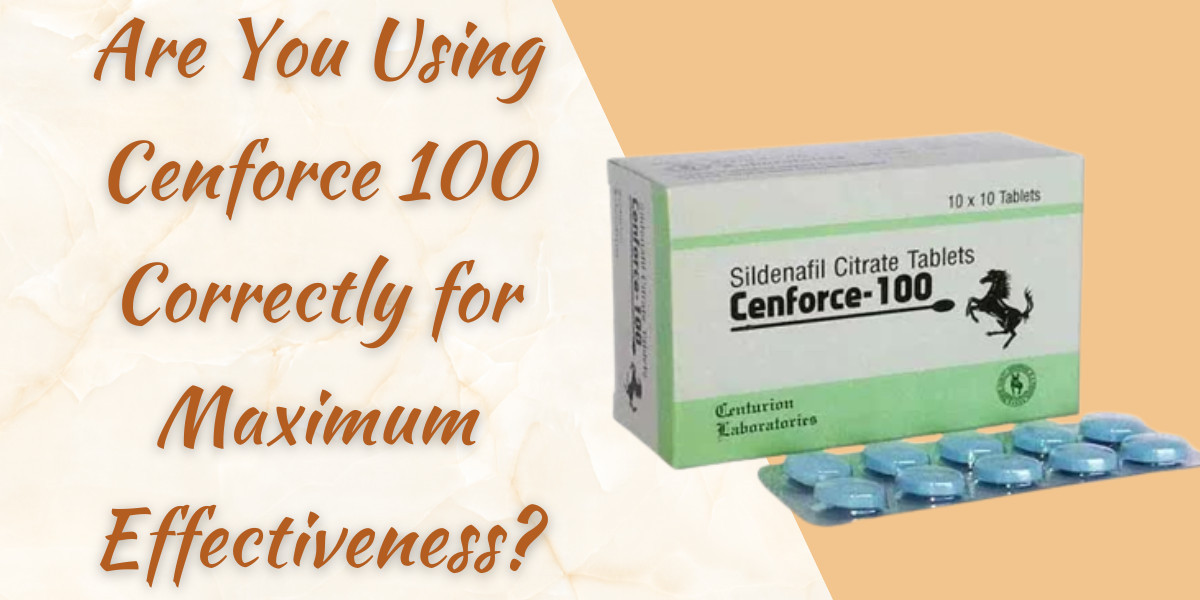 Are You Using Cenforce 100 Correctly for Maximum Effectiveness?