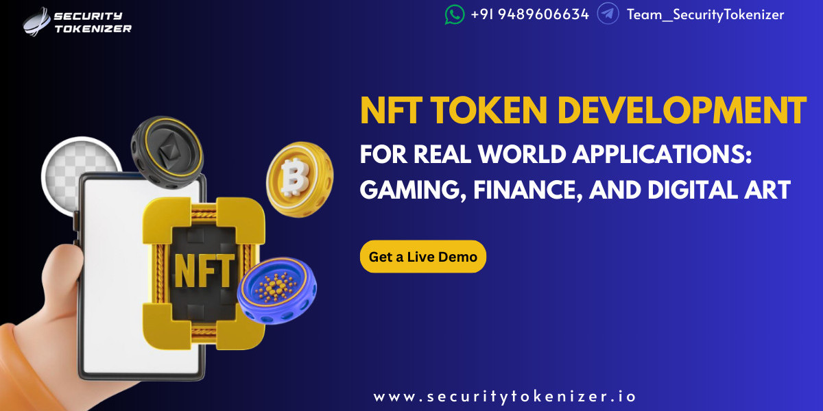 NFT Token Development for Real-World Applications: Gaming, Finance, and Digital Art