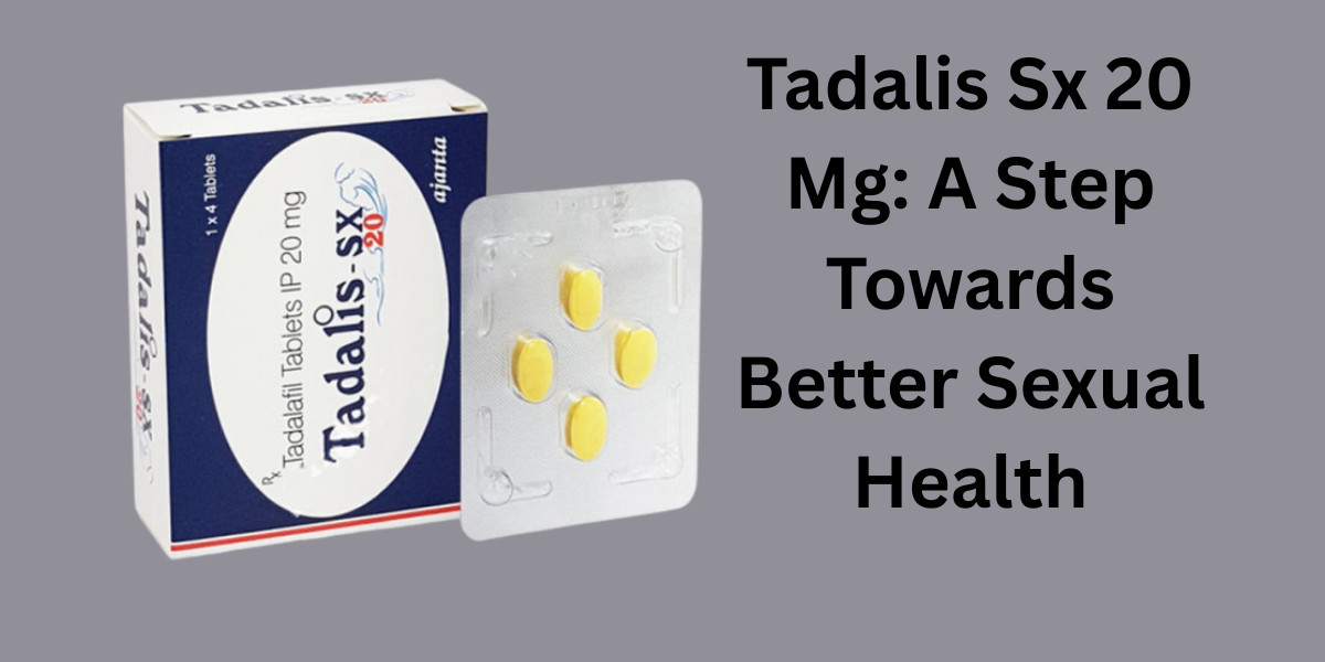 Tadalis Sx 20 Mg: A Step Towards Better Sexual Health
