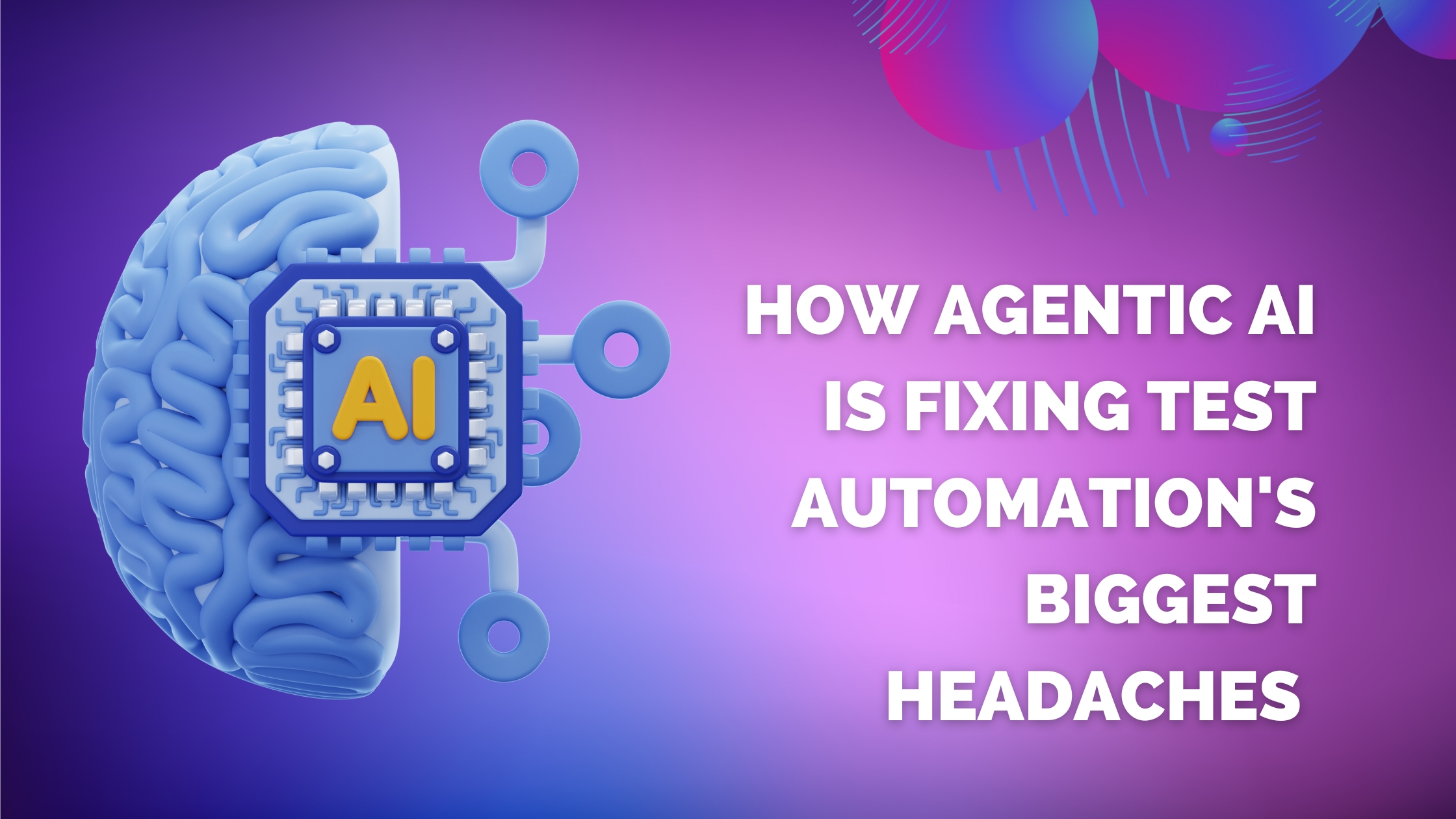 Beyond Brittle Scripts: How Agentic AI is Fixing Test Automation's Biggest Headaches | Expressy