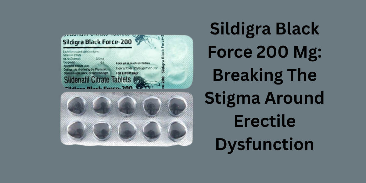 Sildigra Black Force 200 Mg: Breaking The Stigma Around Erectile Dysfunction