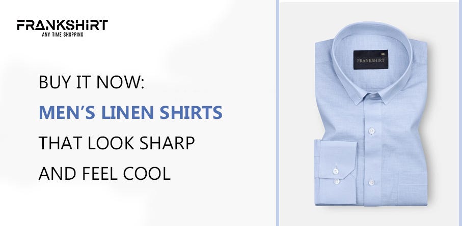 Buy It Now: Men’s Linen Shirts That Look Sharp and Feel Cool | by frank Shirt | Jun, 2025 | Medium