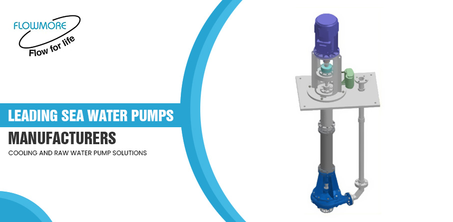 Leading Sea Water Pumps Manufacturers: Cooling and Raw Water Pump Solutions – Flowmore Pumps