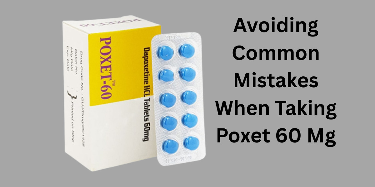 Avoiding Common Mistakes When Taking Poxet 60 Mg