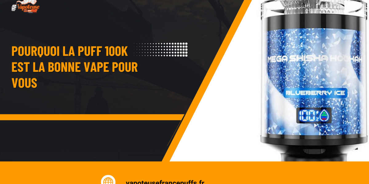 Pourquoi la Puff 100k est la bonne vape pour vous