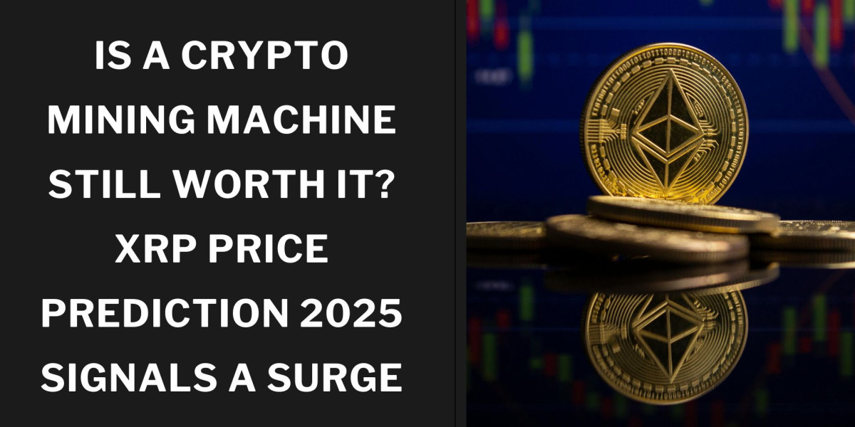 Is a Crypto Mining Machine Still Worth It? XRP Price Prediction 2025 Signals a Surge