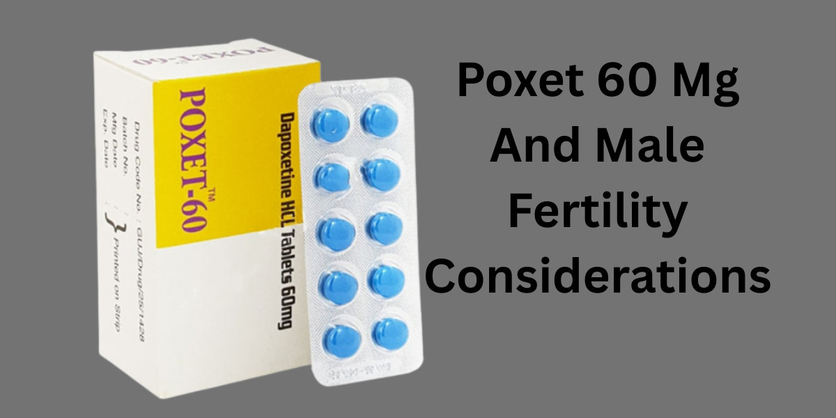 Poxet 60 Mg And Male Fertility Considerations