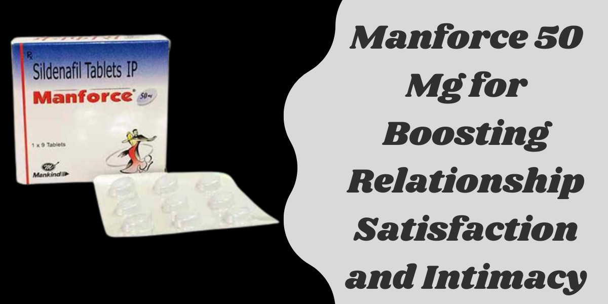 Manforce 50 Mg for Boosting Relationship Satisfaction and Intimacy