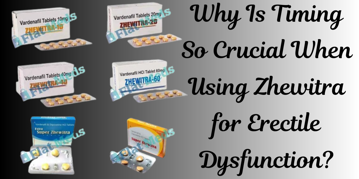 Why Is Timing So Crucial When Using Zhewitra for Erectile Dysfunction?