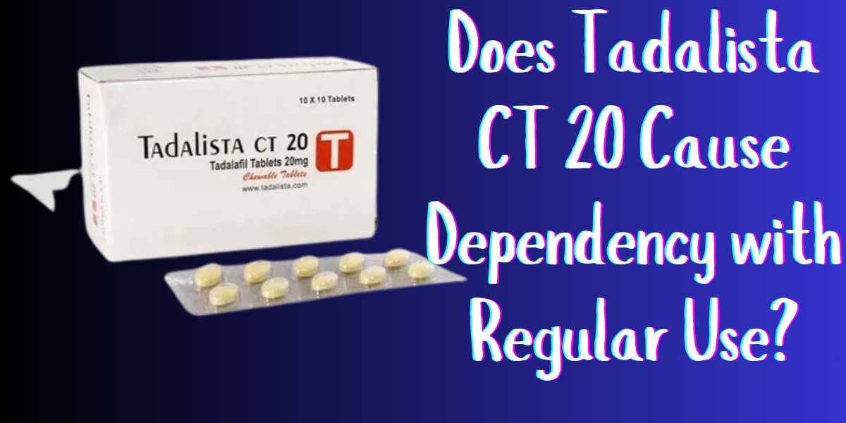 Does Tadalista CT 20 Cause Dependency with Regular Use?