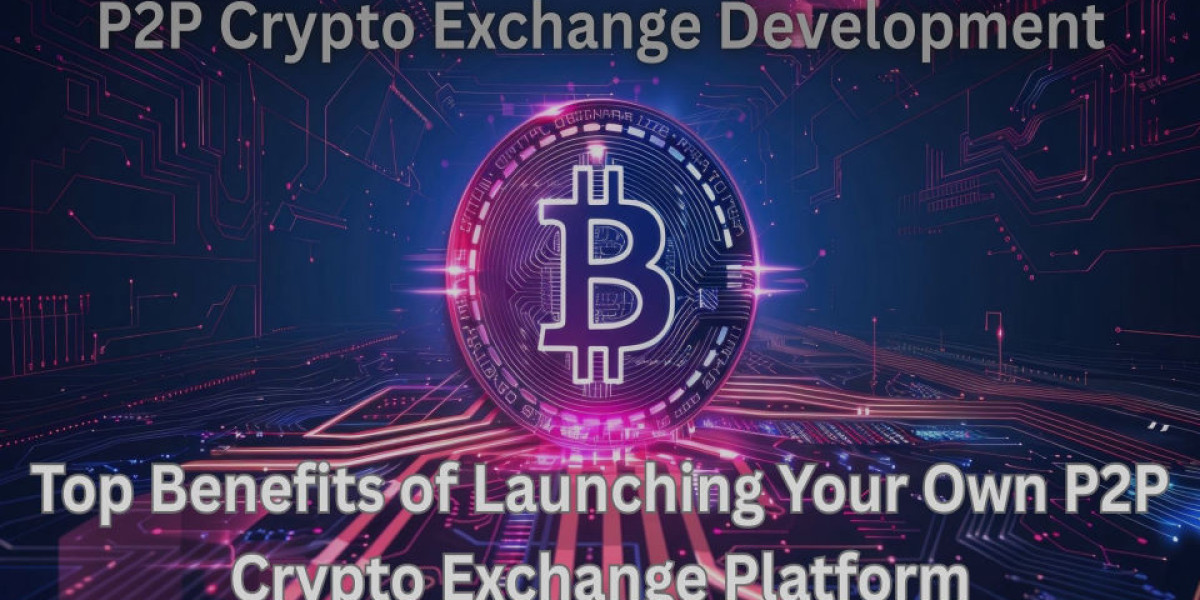 Top Benefits of Launching Your Own P2P Crypto Exchange Platform