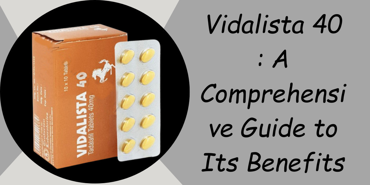 Vidalista 40 : A Comprehensive Guide to Its Benefits