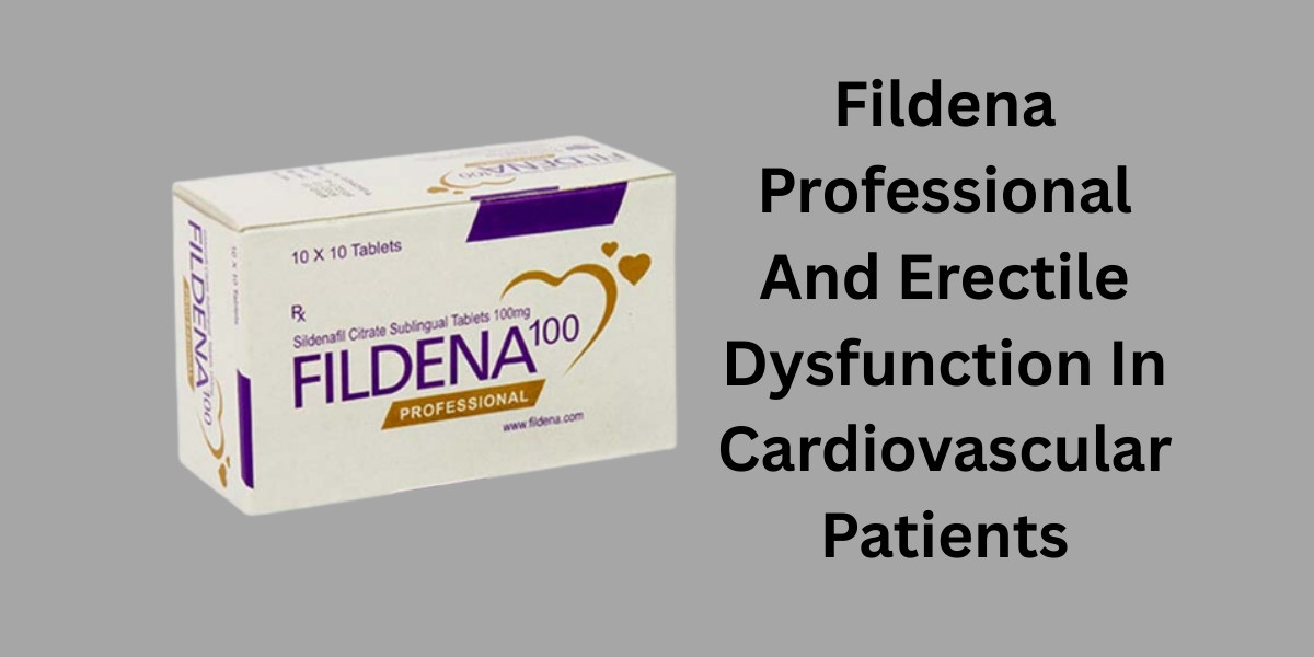 Fildena Professional And Erectile Dysfunction In Cardiovascular Patients