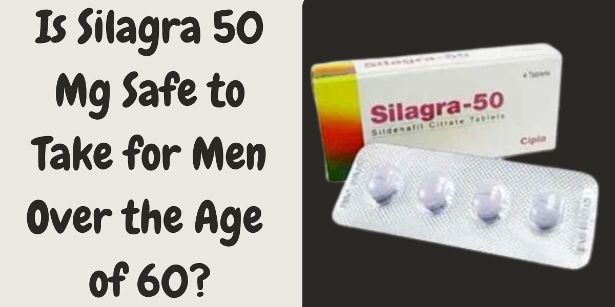 Is Silagra 50 Mg Safe to Take for Men Over the Age of 60?