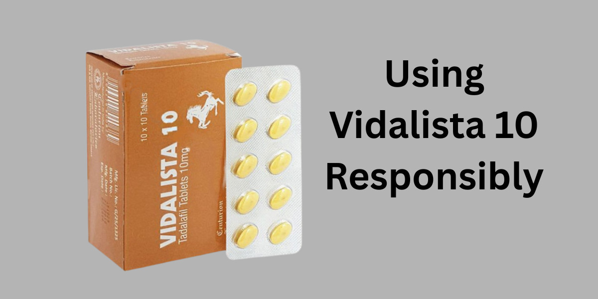 Using Vidalista 10 Responsibly