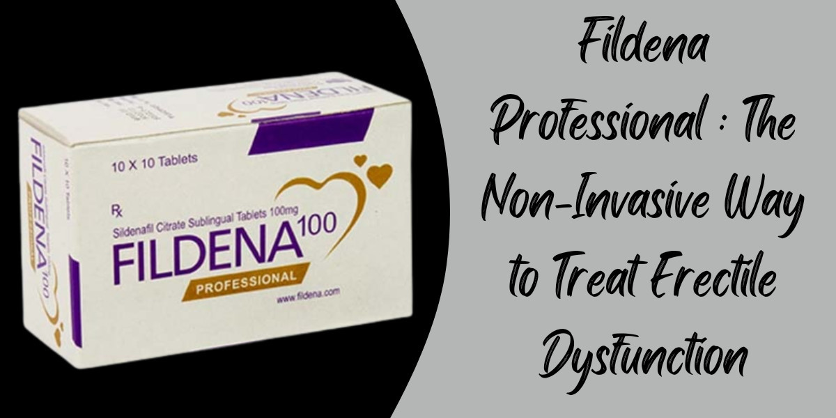 Fildena Professional : The Non-Invasive Way to Treat Erectile Dysfunction