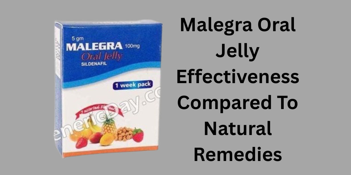 Malegra Oral Jelly Effectiveness Compared To Natural Remedies