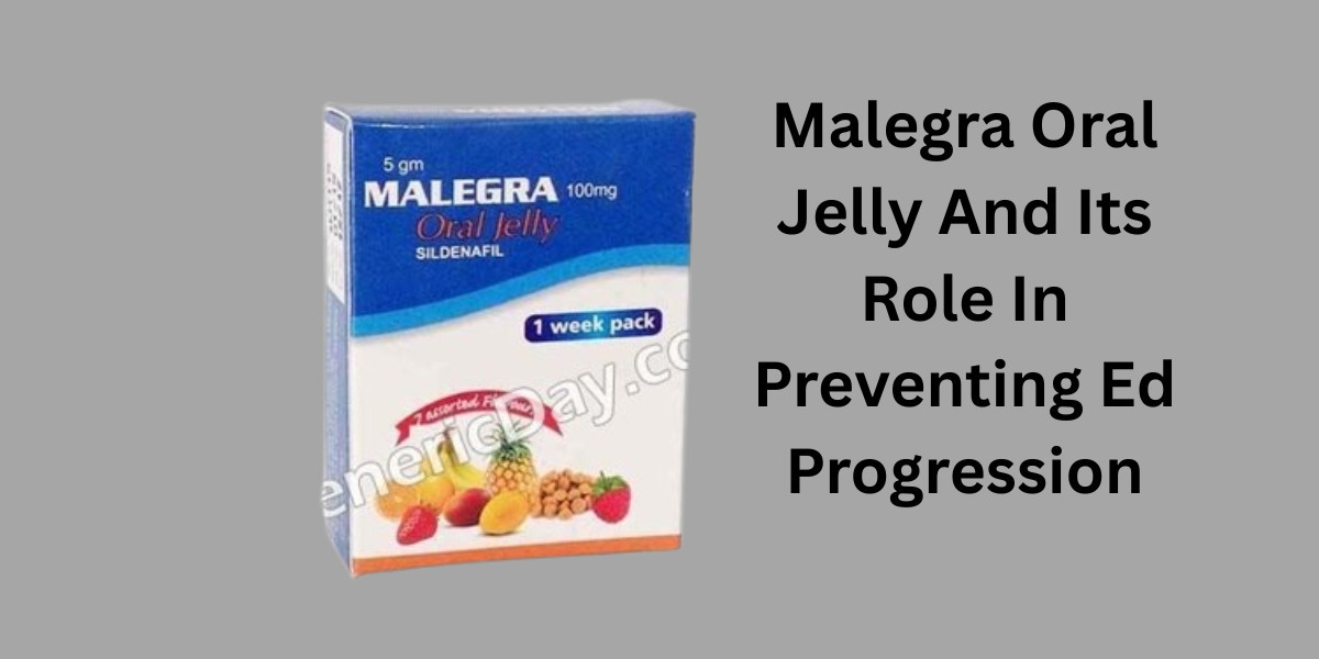 Malegra Oral Jelly And Its Role In Preventing Ed Progression
