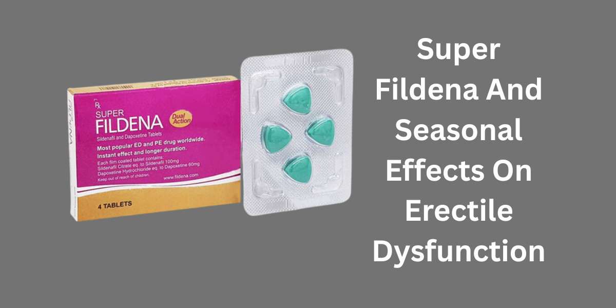 Super Fildena And Seasonal Effects On Erectile Dysfunction
