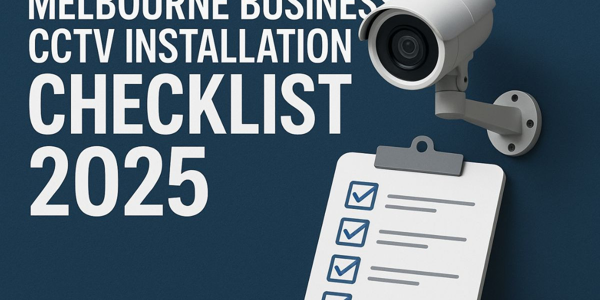 Melbourne Business CCTV Installation Checklist 2025