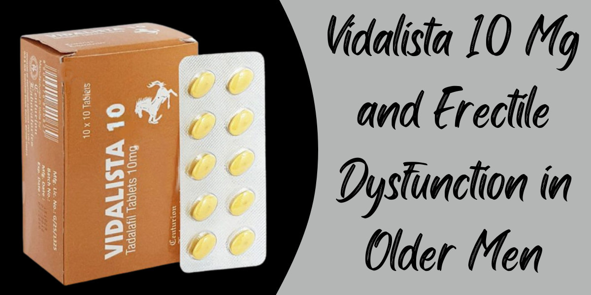 Vidalista 10 Mg and Erectile Dysfunction in Older Men