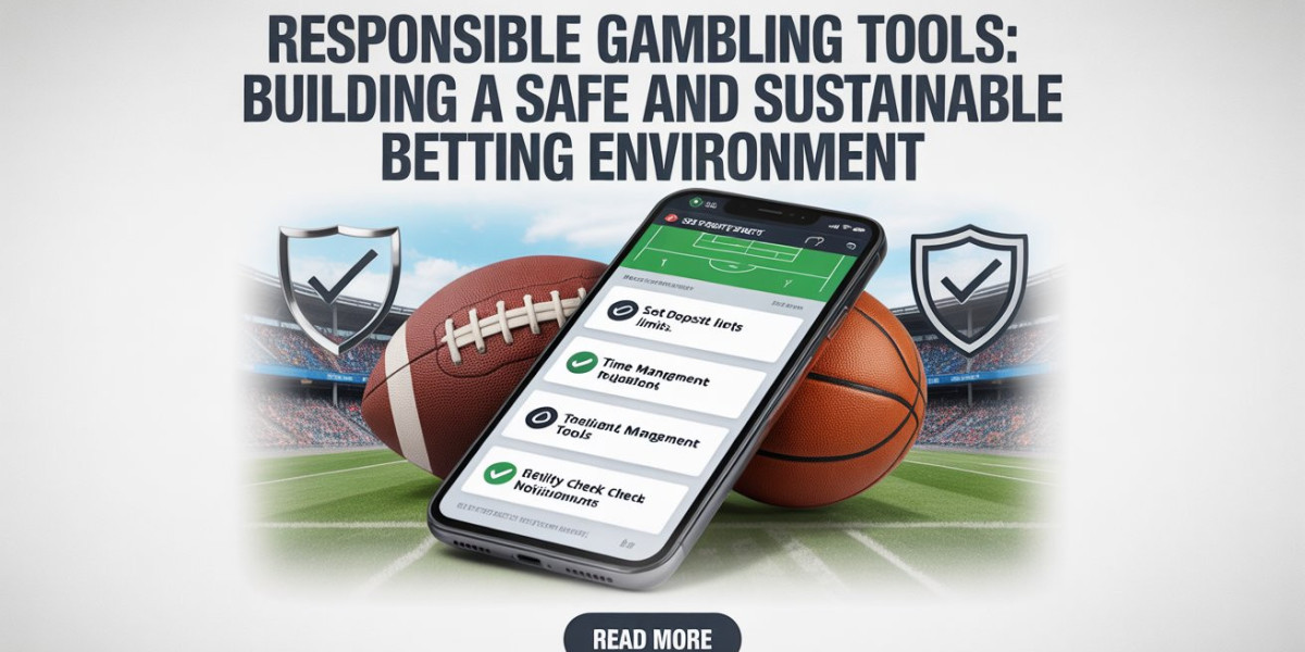 Responsible Gambling Tools: Building a Safe and Sustainable Betting Environment