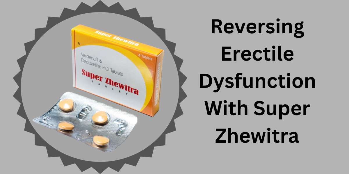 Reversing Erectile Dysfunction With Super Zhewitra