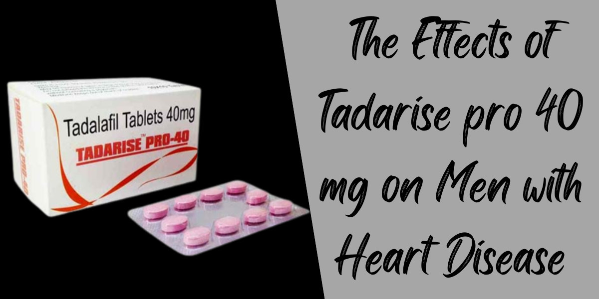 The Effects of Tadarise pro 40 mg on Men with Heart Disease