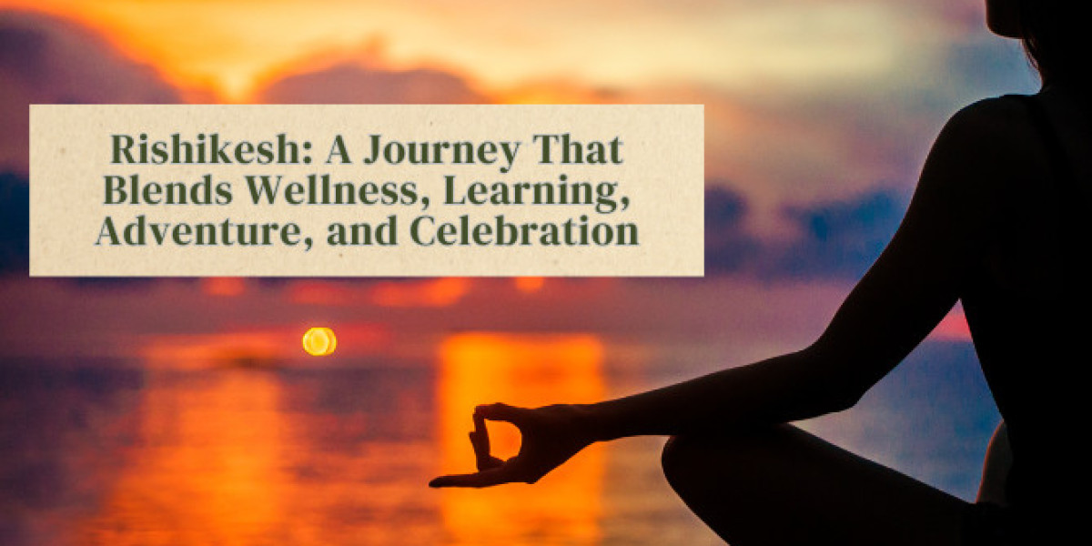 Rishikesh: A Journey That Blends Wellness, Learning, Adventure, and Celebration
