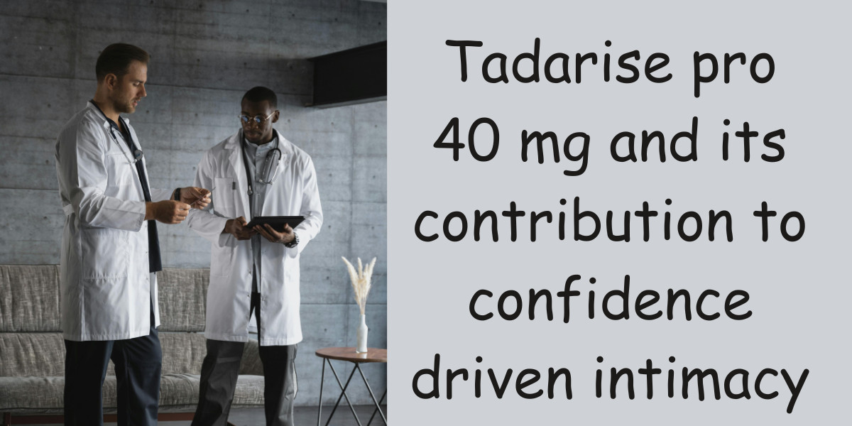 Tadarise pro 40 mg and its contribution to confidence driven intimacy