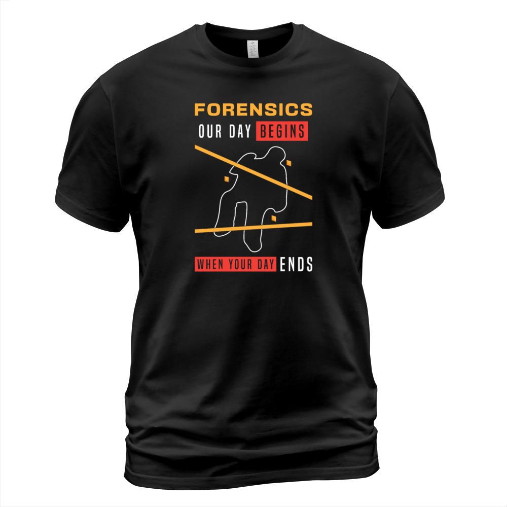 Forensic Science Forensics Our Day Begins Autopsy T-Shirt Unisex