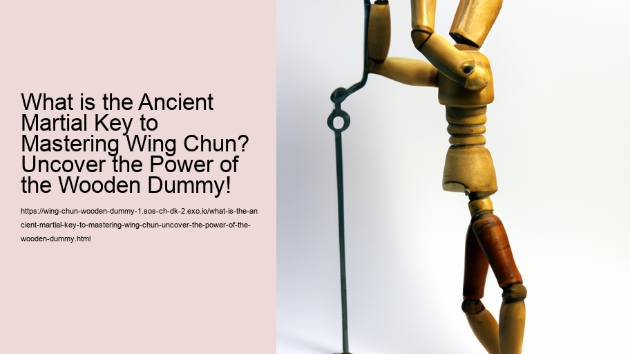 What is the Ancient Martial Key to Mastering Wing Chun? Uncover the Power of the Wooden Dummy!